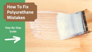 How to fix polyurethane mistakes
