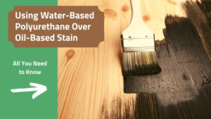Can you use water-based polyurethane over oil-based stain