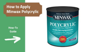 How to Apply Minwax Polycrylic WIthout Streaks