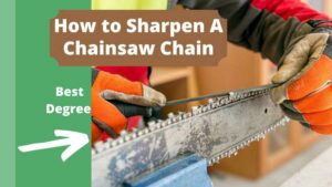 Best Degree To Sharpen a Chainsaw Chain